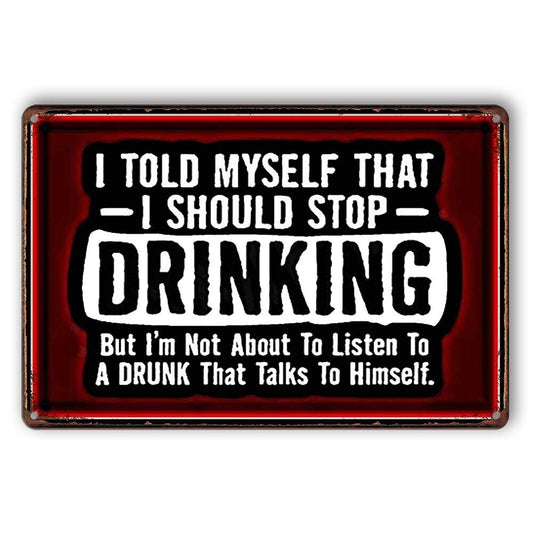 Tin Sign Drinking Should Stop Listen To Drunk Talk Himself Rustic Look Decora