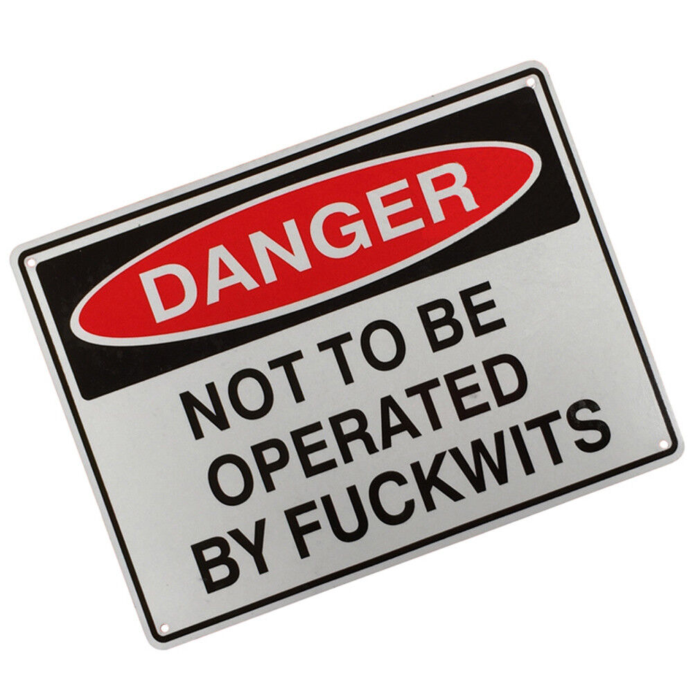 Warning Sign Danger Not To Be Operated By Fuckwits Safe Notice Workshop 200x300