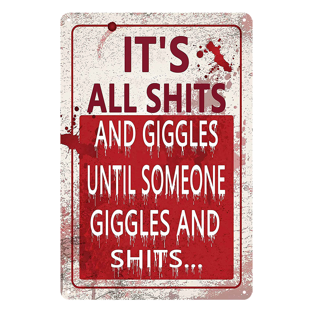 It's All Shits Giggles Until Someone Giggles And Shits Tin Sign Rustic Look