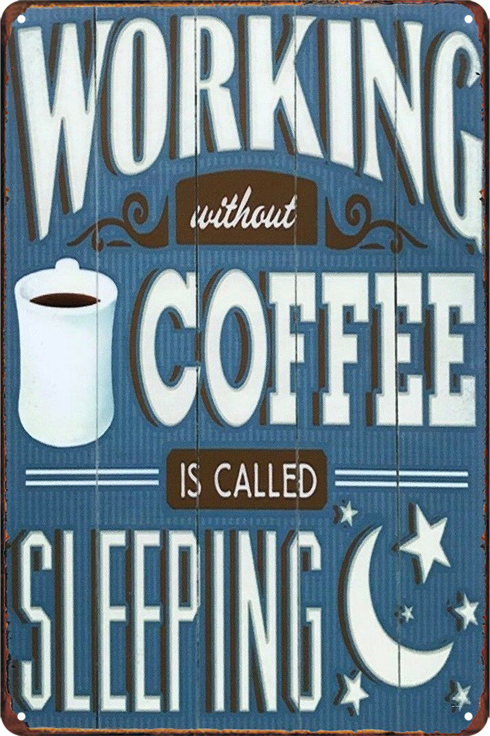 Coffee Humor Tin Sign Working Is Called Sleeping Without Rustic Vintage