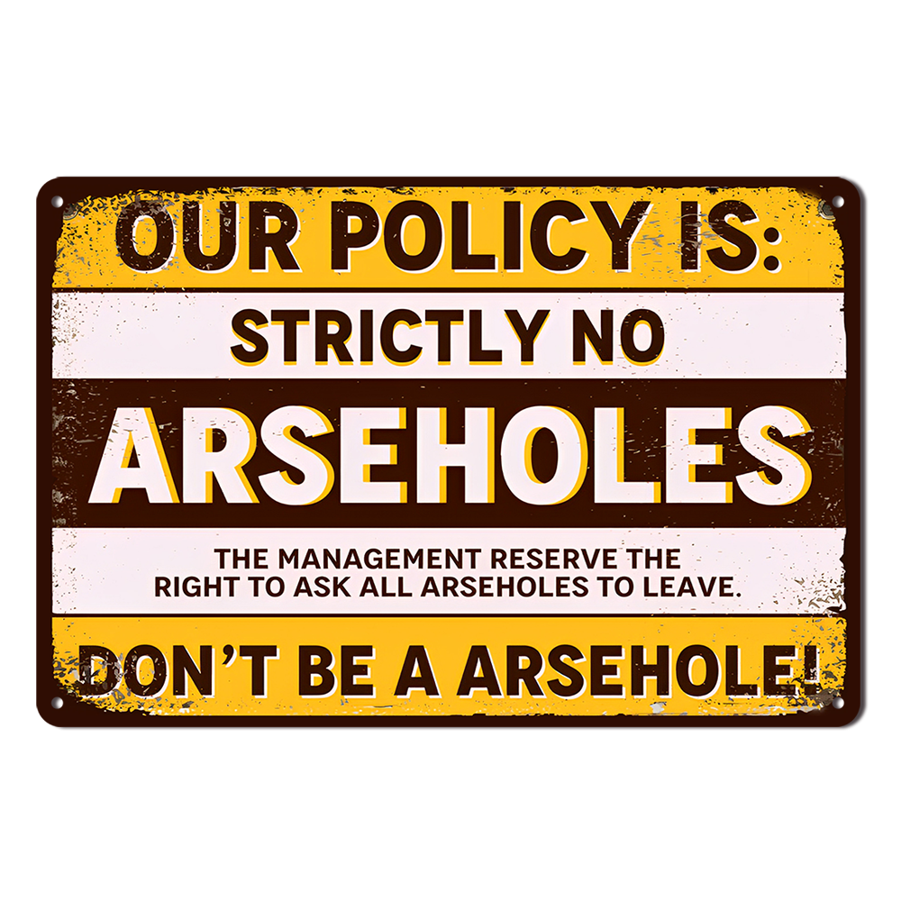 Our Policy Is Striclty No Arseholes Tin Metal Sign Rustic Look Vintage Man Cave