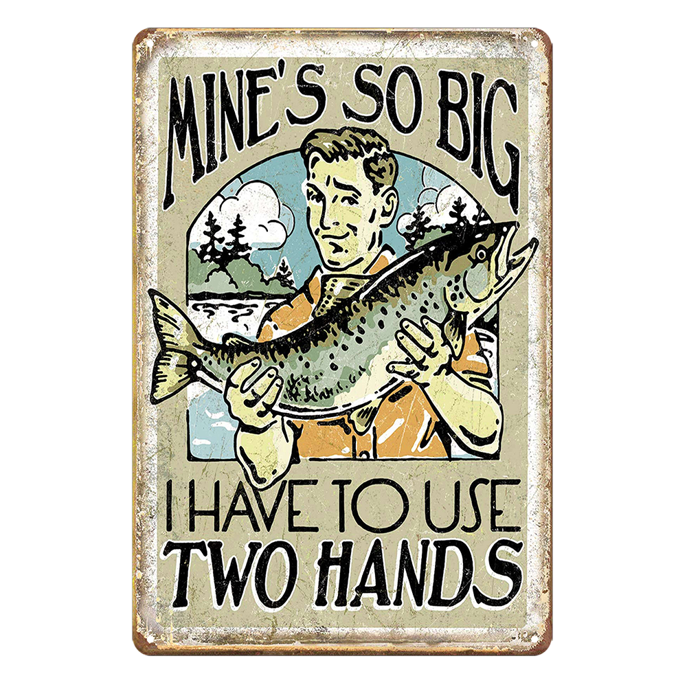 Fish Mine's So Big I Have To Use Two Hands Tin Metal Sign Rustic Look Vintage