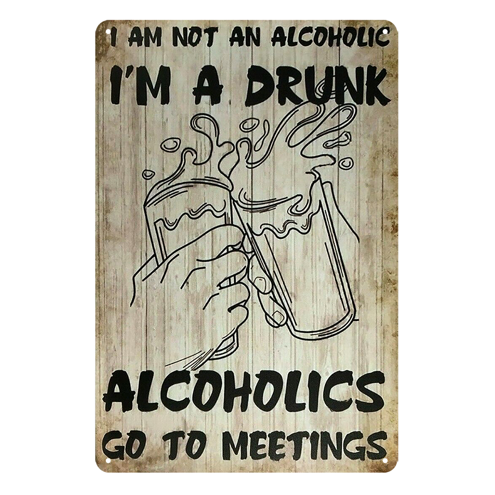 Beer I'm A Drunk Alcoholics Go To Meetings Tin Metal Sign Rustic Vintage