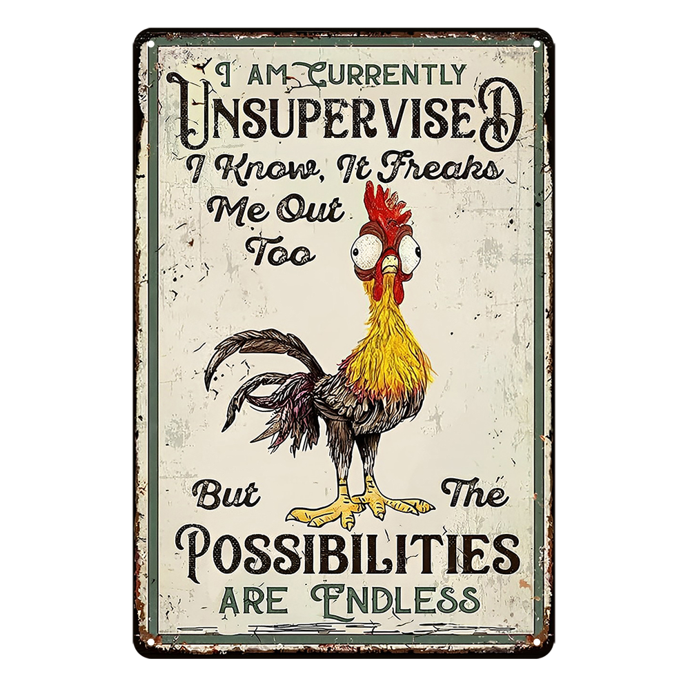 Currently Unsupervised Possibilities Are Endless Rooster Rustic Tin Sign