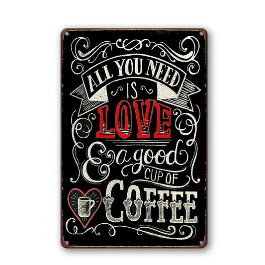 Tin Sign All You Need Is Love A Good Cup Of Coffee Home Decor Cave