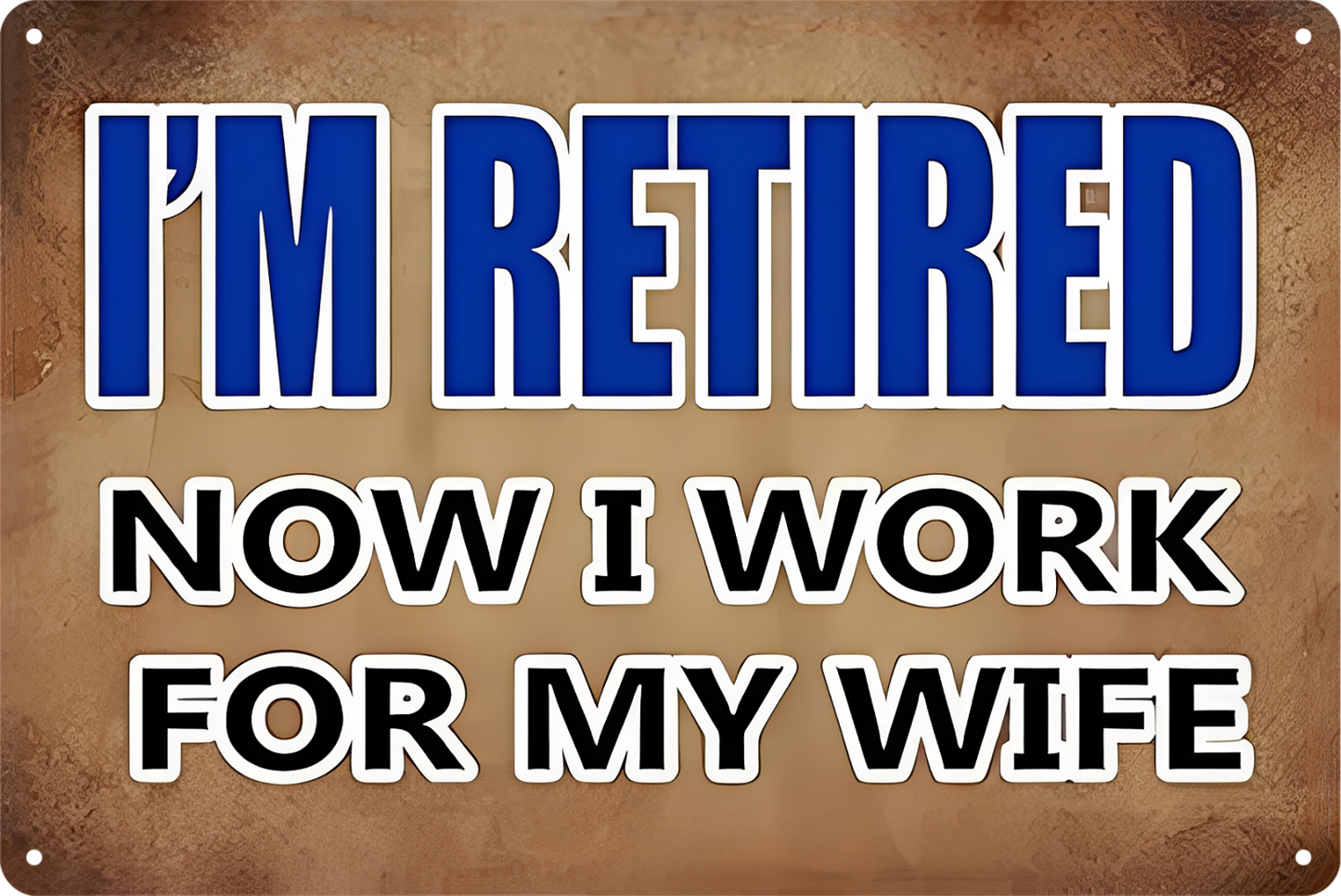 I'm Retired Now I Work For My Wife Tin Sign Rustic Vintage Retro 20x30cm