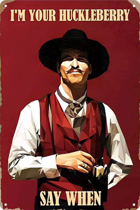 I'm Your Huckleberry Say When Tombstone Tin Sign Rustic Look Retro 20x30cm