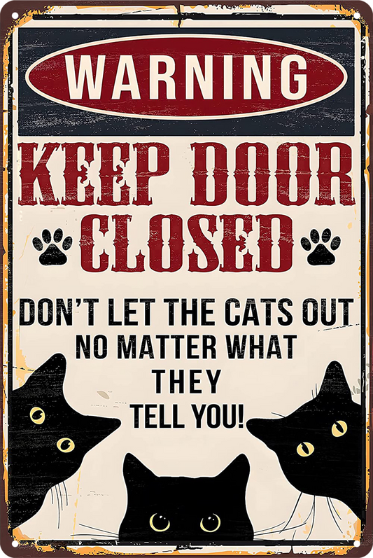 Warning Keep Door Closed No Matter Cats What Tell Tin Sign Retro 20x30cm