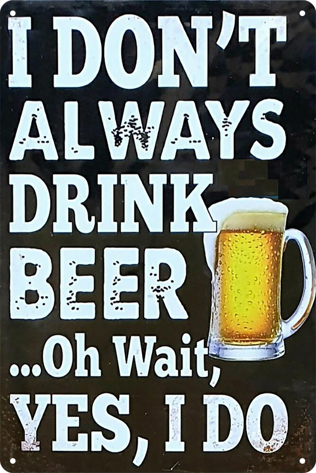 I Don't Always Drink Beer ..oh Wait, Yes I Do Tin Sign Rustic Retro 20x30cm