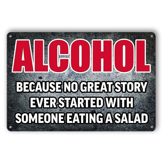 Tin Sign Alcohol No Great Story Started With Someone Eating A Salad Rustic