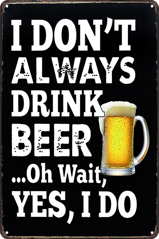 Beers Funny Humor Tin Sign Rustic I Don't Always Drink Yes, I Do