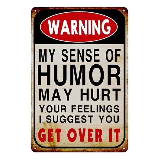 Warning My Sense Of Humor May Hurt Your Feeling Get It Over Tin Sign Vintage