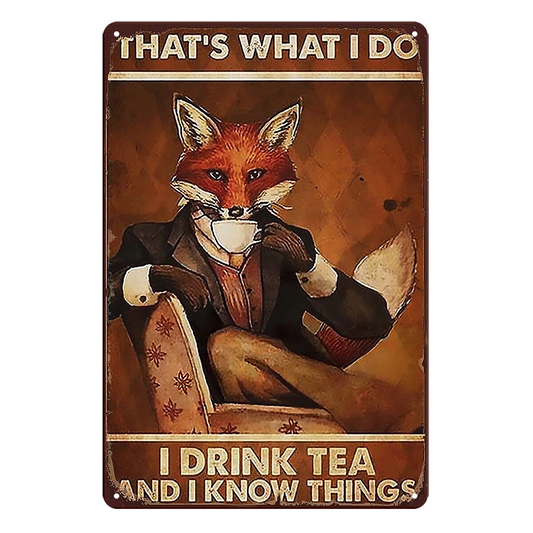 Drink Tea Coffee  I Know Things What I Do Fox Tin Metal Sign Rustic Vintage