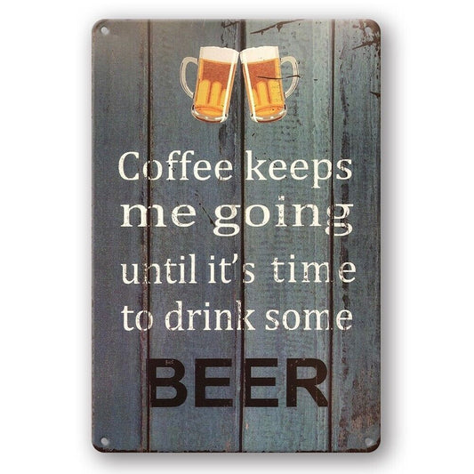 Tin Sign Coffee Keeps Me Going Until Drink Some Beer Rustic Decorative Vintage