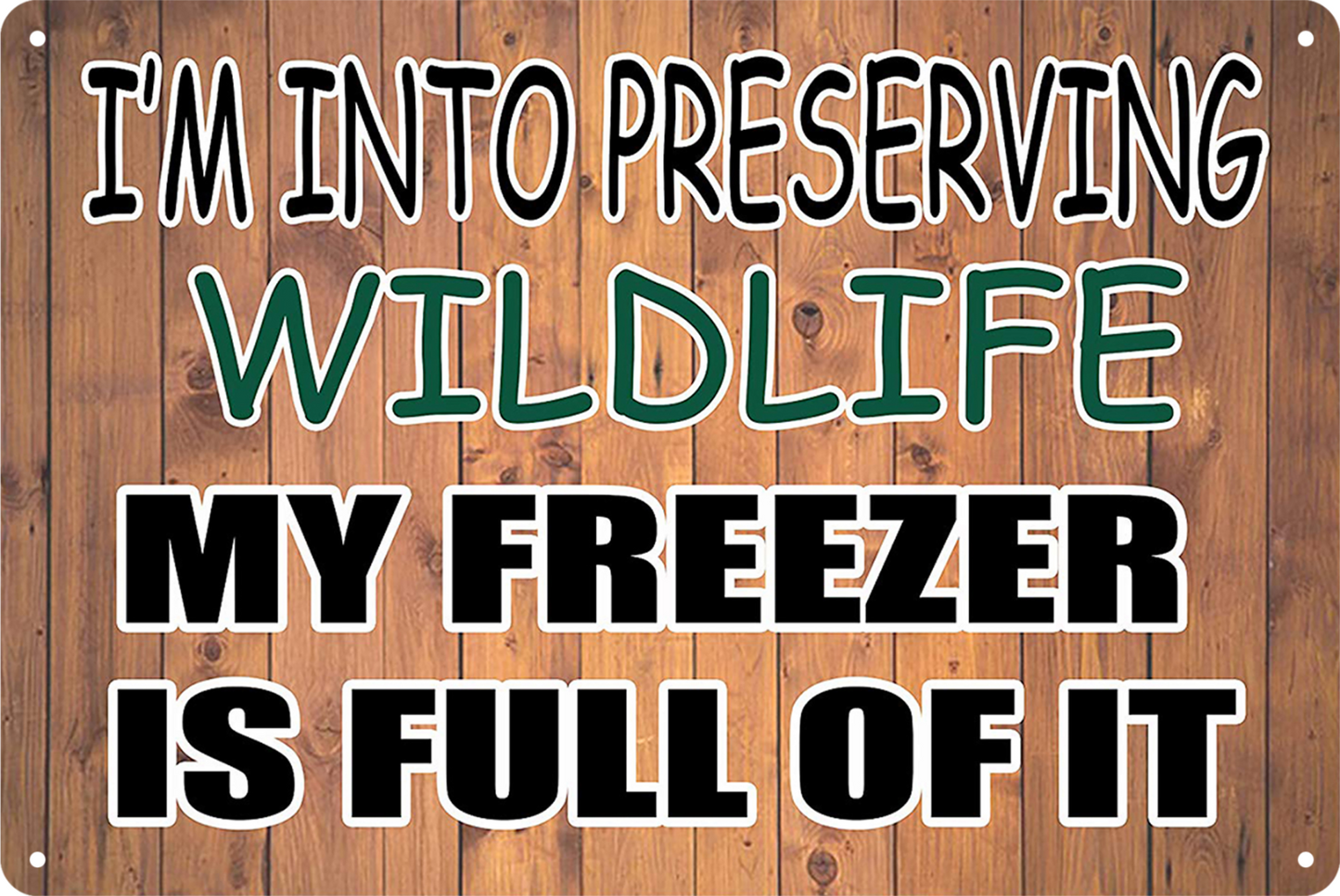 My Freezer Is Full Of It Wildlief I Am Into Preserving Tin Sign 20x30cm
