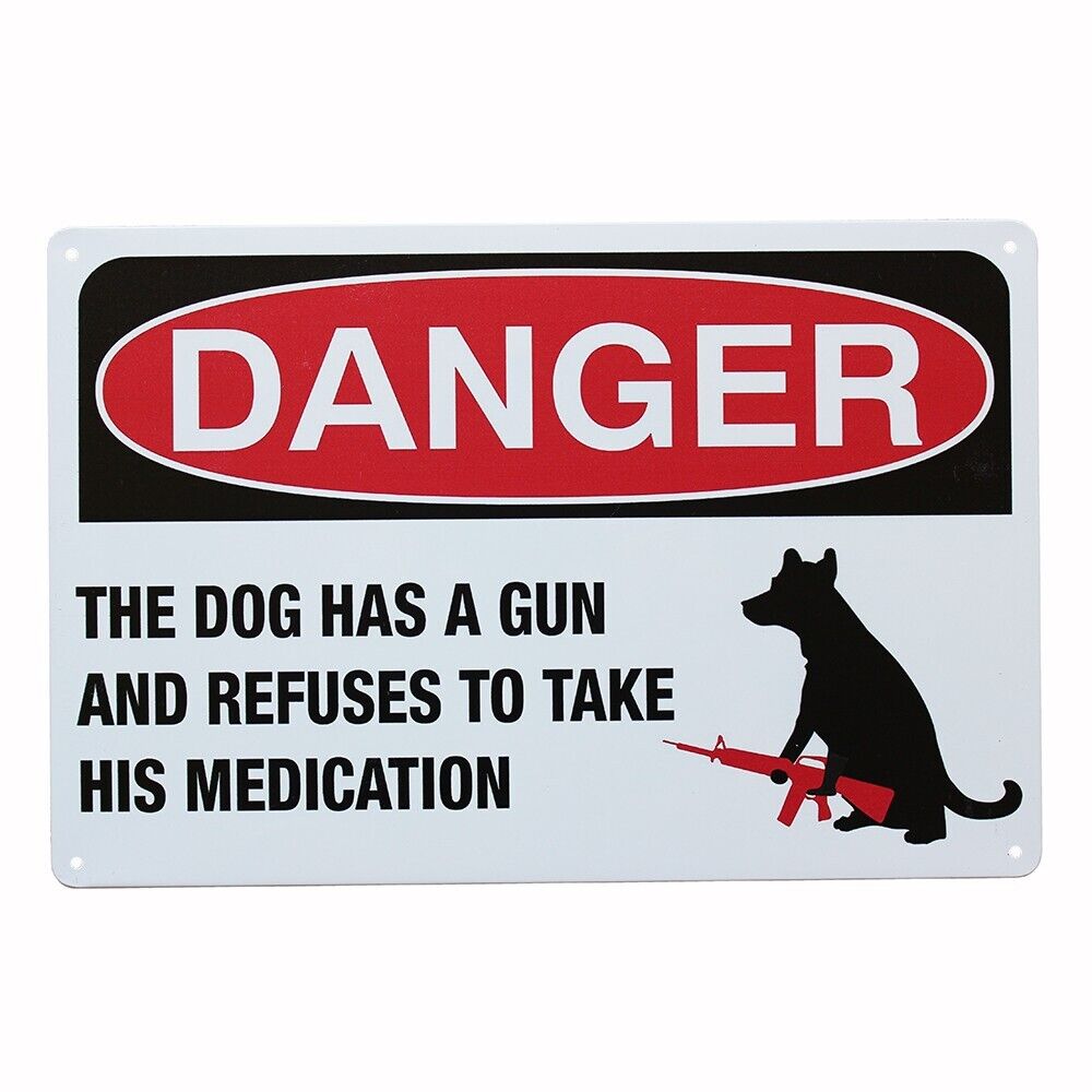 Tin Sign Dog Has Gun Refuse To Take His Medication Danger Mancave