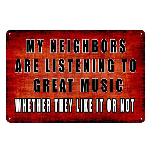 My Neighbors Are Listening To Great Music Rustic Metal Sign Vintage Tin