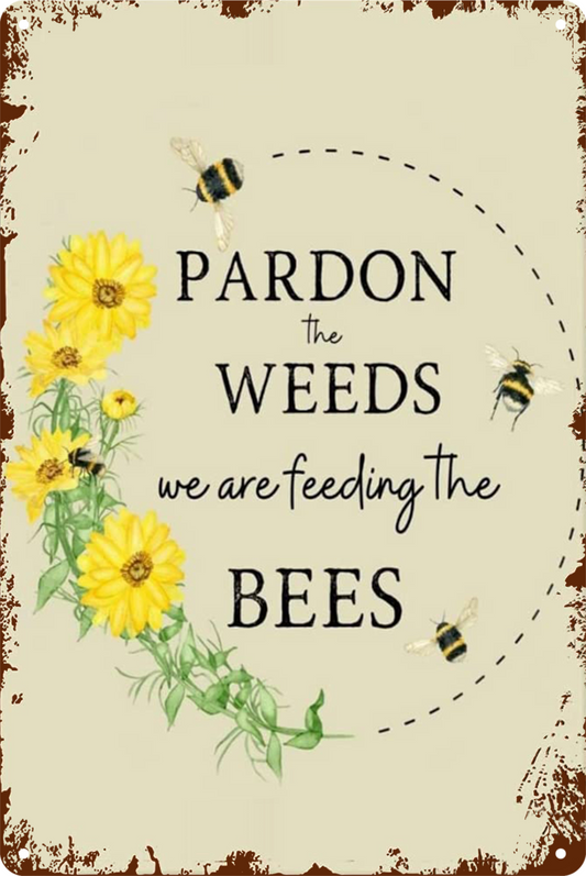 Pardon The Weeds We Are Feeding The Bees Tin Sign Rustic Look Retro 20x30cm