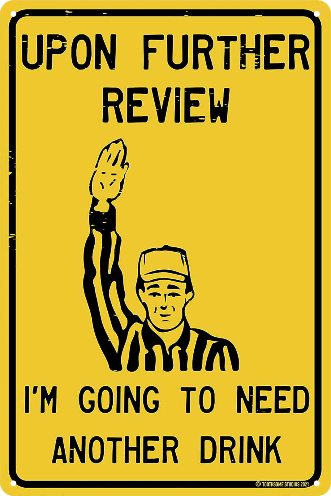 Upon Further Review I'm Going To Need Another Drink Tin Sign 20x30cm