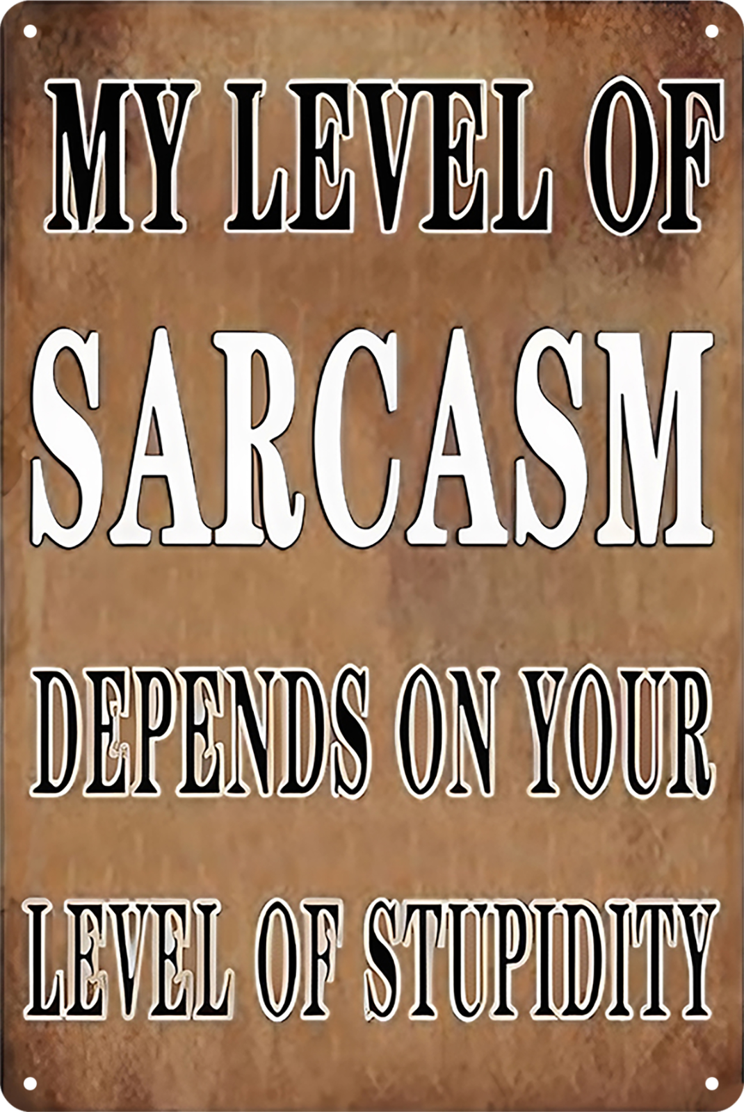 My Level Of Sarcasm Depends On Your Level Of Stupidity Tin Sign 20x30cm