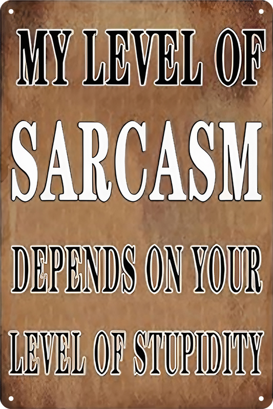 My Level Of Sarcasm Depends On Your Level Of Stupidity Tin Sign 20x30cm