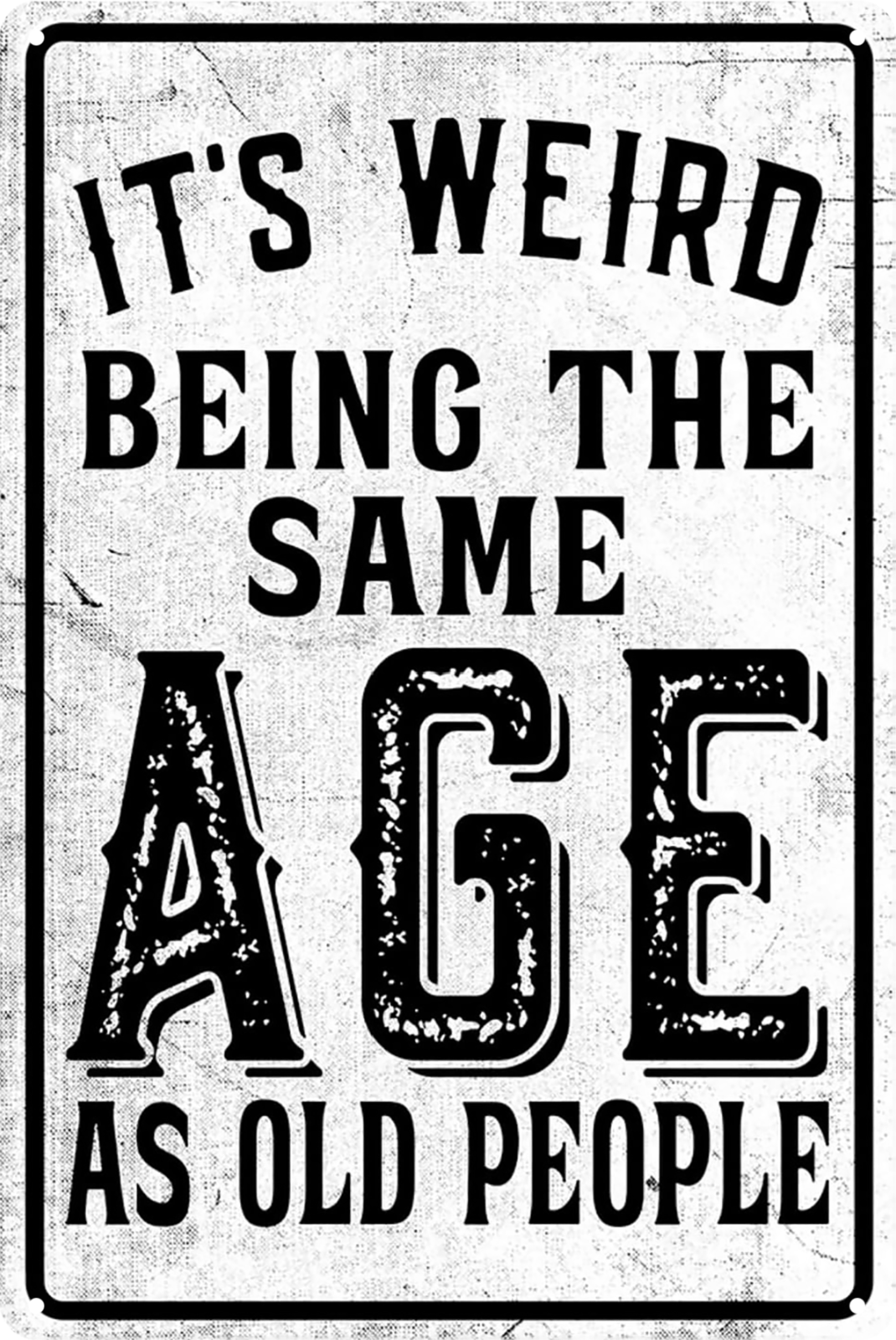 It's Weird Being The Same Age As Old People Tin Sign Retro 20x30cm