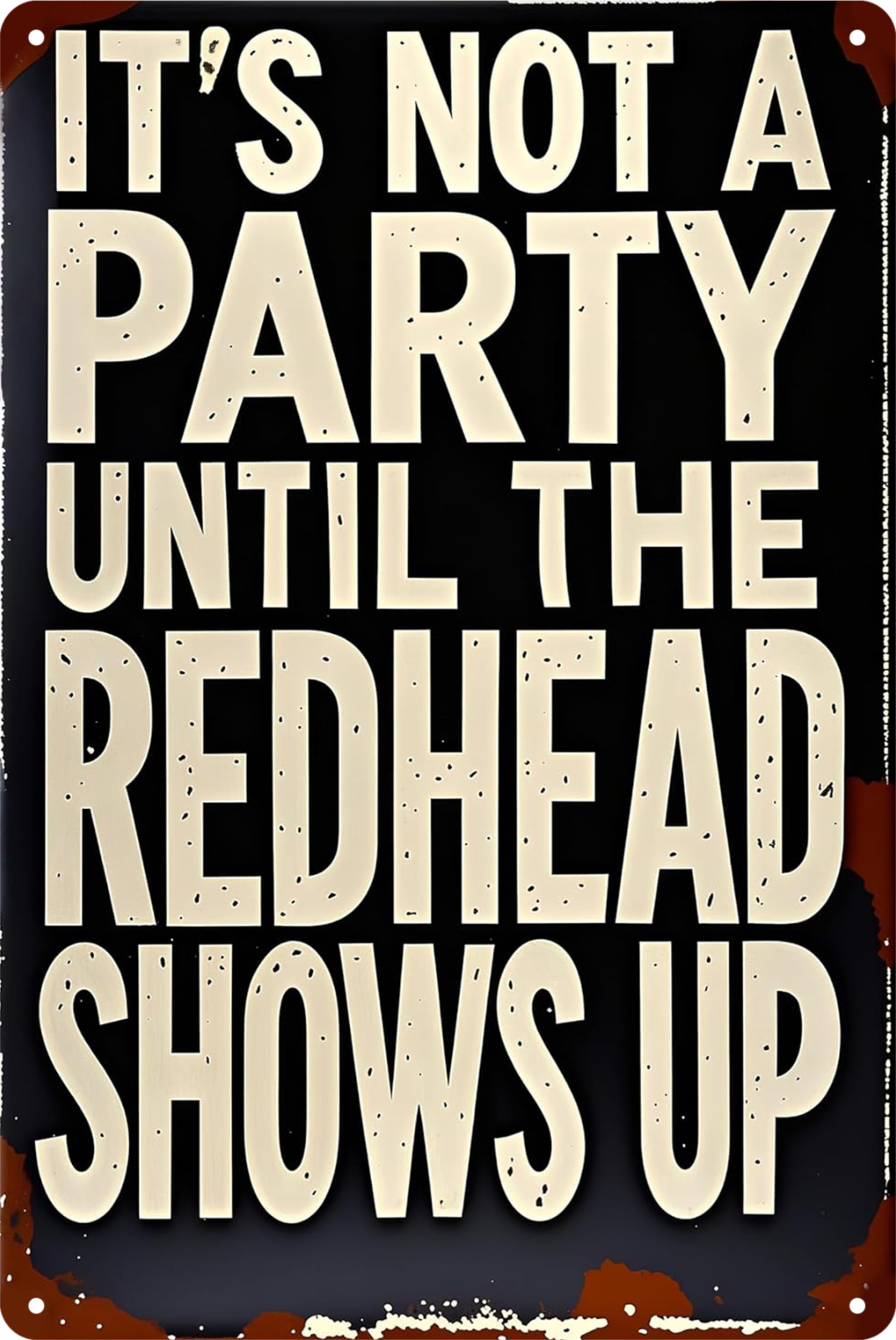 It's Not A Party Until The Redhead Shows Up Tin Sign Rustic Look  Retro 20x30cm