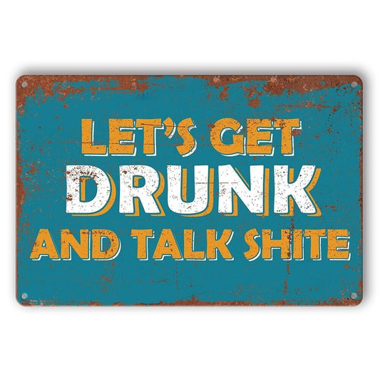 Tin Sign Beer Drink Let's Get Drunk Talk Shite Man Cave Rustic Look Decorative