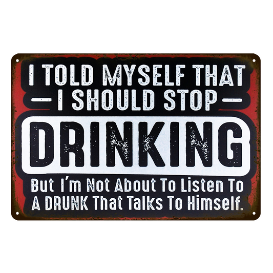 Drink I Shoud Stop Listen To A Drunk Rustic Metal Sign Vintage Tin Garage Bar