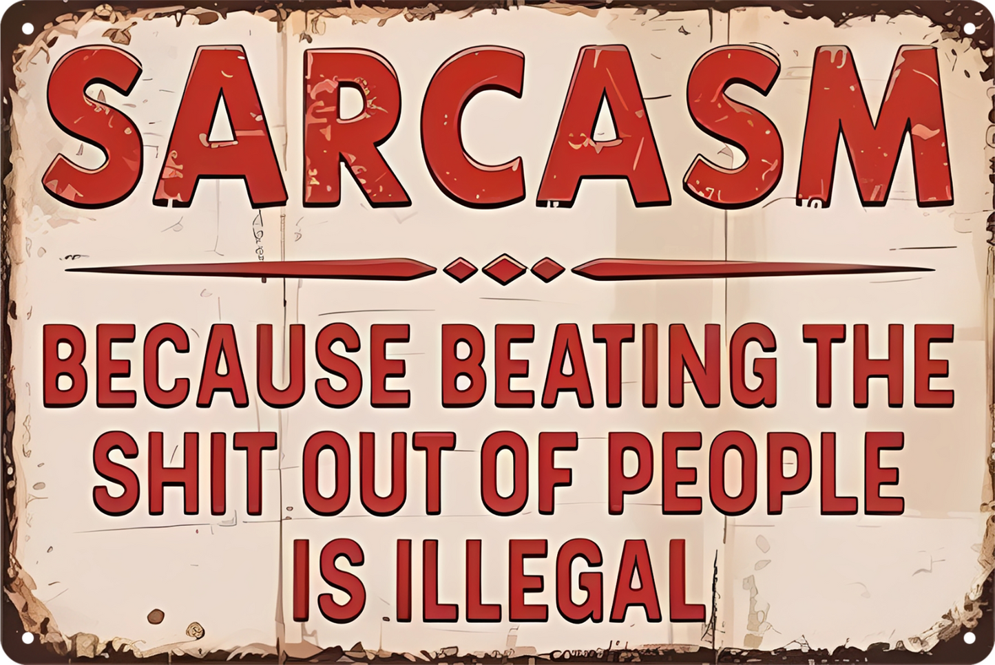 Sarcasm Because Beating The Shit Out Of People Is Illegal Tin Sign 20x30cm