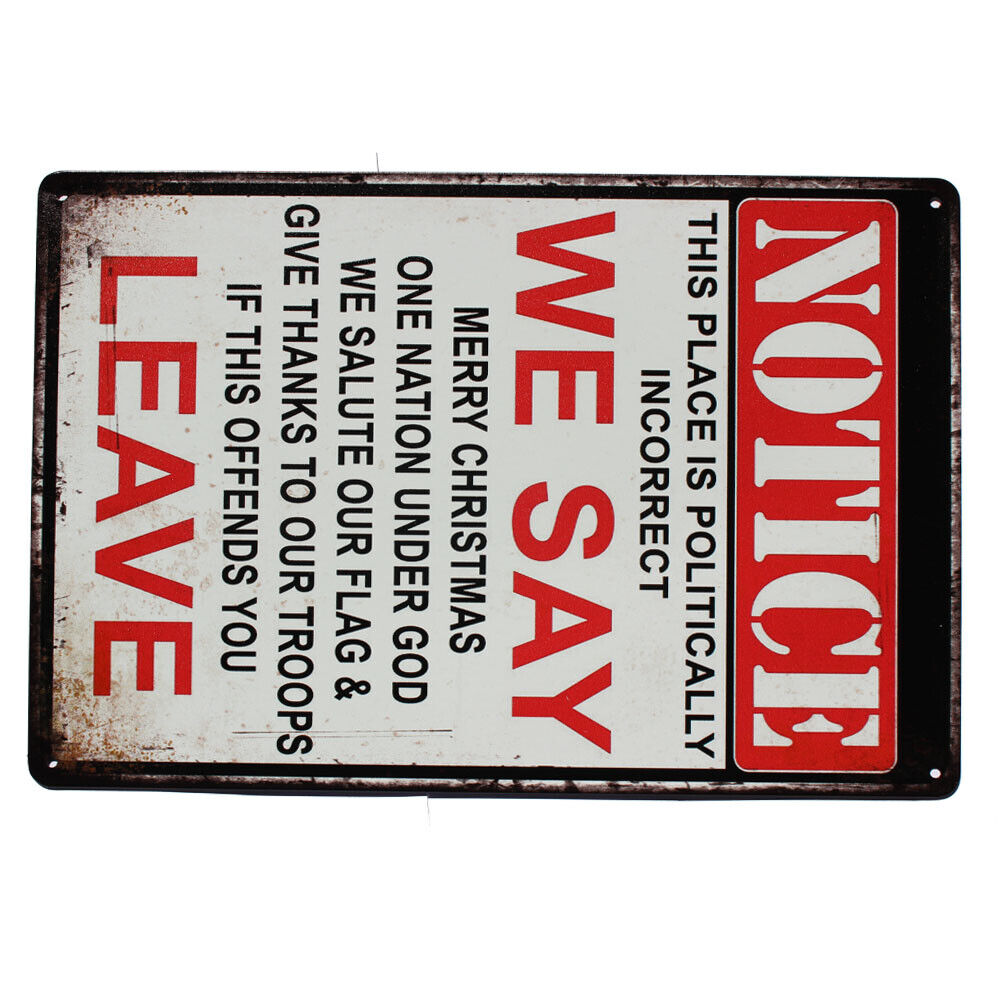 Tin Sign Notice This Place Is Politically Incorrect We Say Leave Offends You