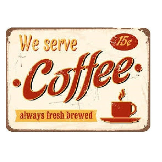 Coffee We Serve Always Fresh Brewed  Tin Sign Rustic Look