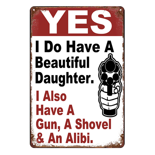 Yes A Beautiful Daughter Gun Shovel Alibi Property Tin Metal Sign Rustic