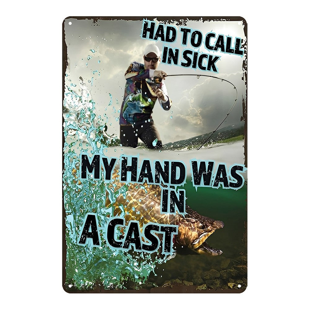 My Hand Was In A Cast Arm Had To Call In Sick Fishing Tin Sign Vintage