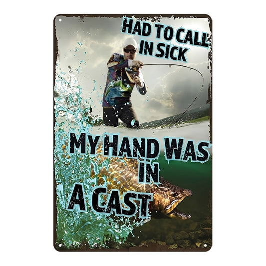 My Hand Was In A Cast Arm Had To Call In Sick Fishing Tin Sign Vintage