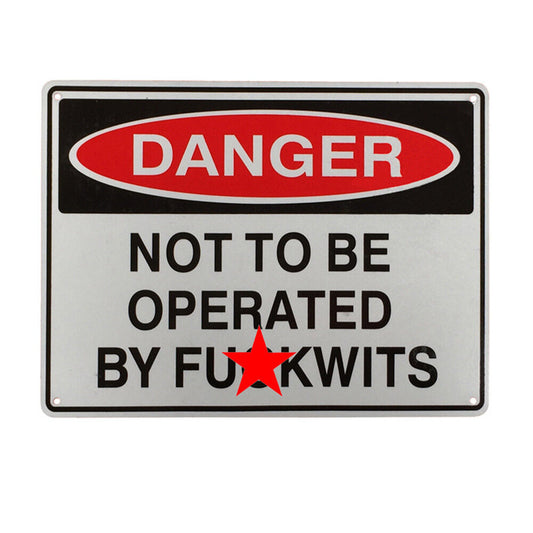 Warning Sign Danger Not To Be Operated By Fuckwits Safe Notice Workshop 200x300