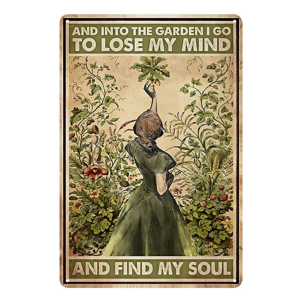 And Into The Garden I Go To Lose My Mind And Find My Soul Tin Sign Vintage