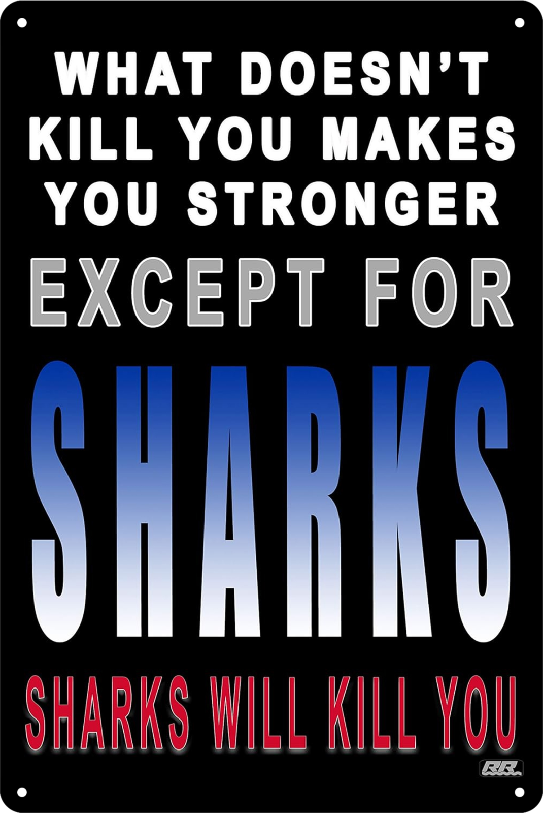 Except For Sharks Will Kill You What Doesn't Makes Stronger Tin Sign 20x30cm