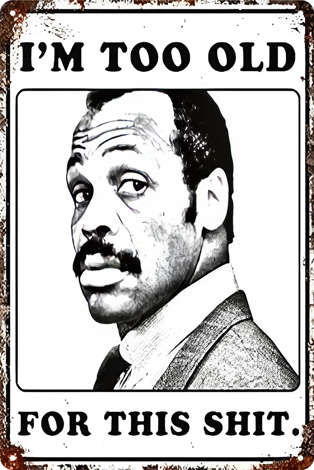 I'm Too Old For This Shit Tin Sign  Lethal Weapon Rustic Retro 20x30cm