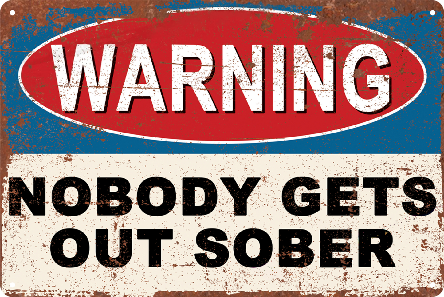 Warning Tin Sign Nobody Gets Out Sober Rustic Look Retro 20x30cm