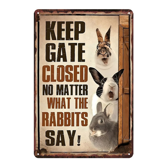 Keep Gate Closed No Matter What The Rabbits Say Tin Sign Vintage