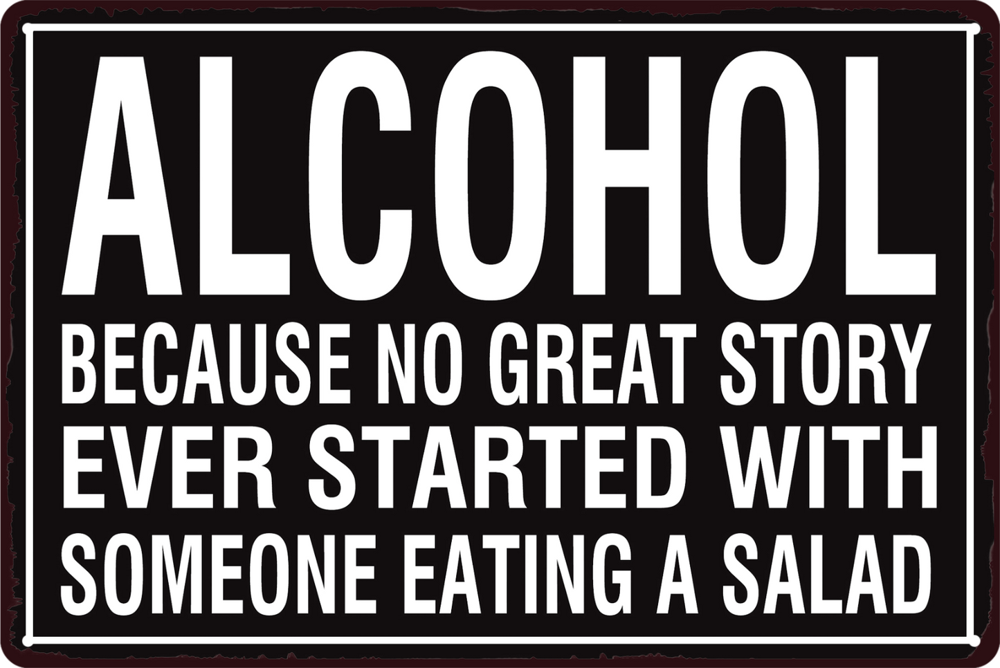 Alcohol No Great Story Started With Eating A Salad Tin Sign Retro 20x30cm