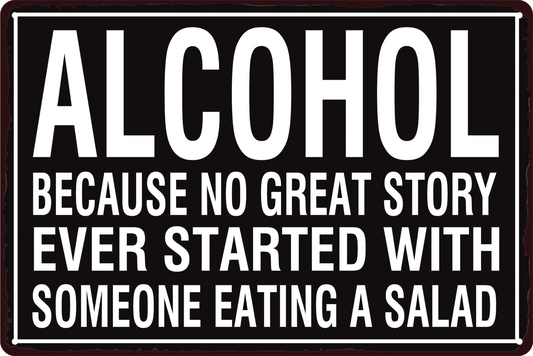 Alcohol No Great Story Started With Eating A Salad Tin Sign Retro 20x30cm