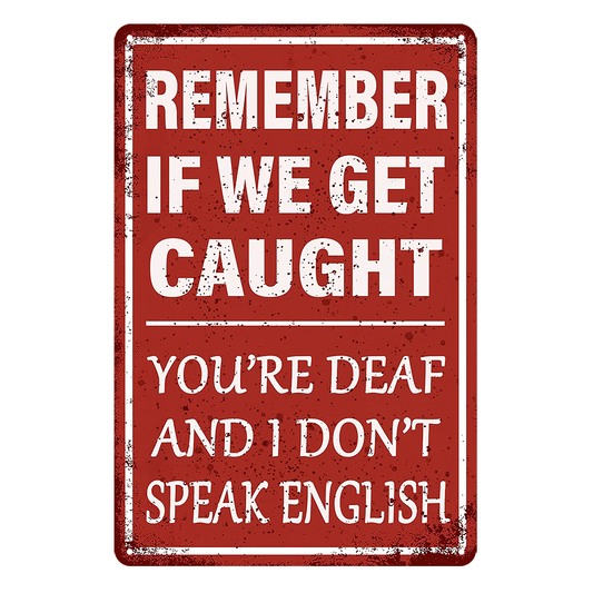 Remember If We Get Caught You Deaf Don't Speak English Tin Sign Rustic Look
