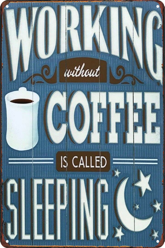 Coffee Humor Tin Sign Working Is Called Sleeping Without Rustic Vintage
