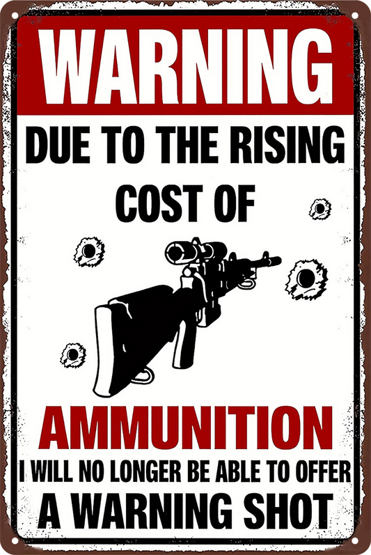 Warning Shot Due To The Rising Cost Of Ammunition Gun Tin Sign  20x30cm