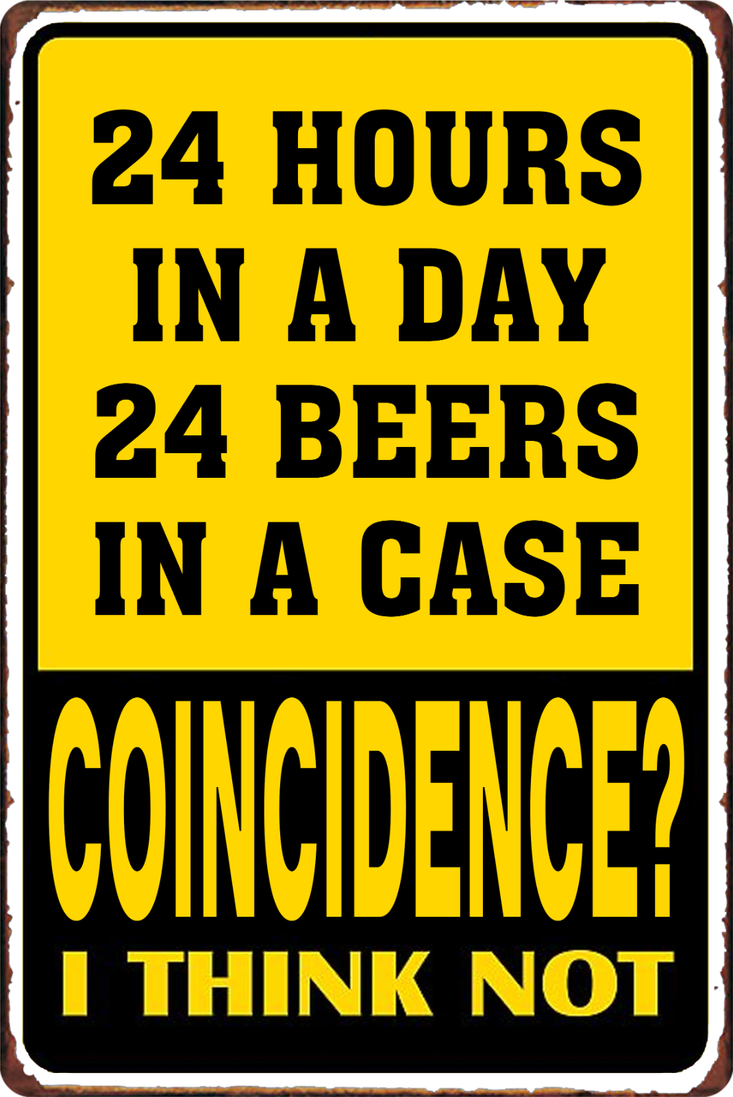 24 Hours In A Day 24 Beers In A Case Coincidence I Think Not Tin Sign 20x30cm