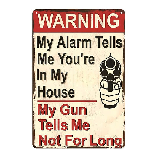 Warning Alarm Tells You're In My House My Gun Not For Long Rustic Tin Sign