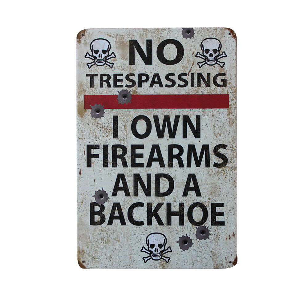 Tin Sign No Trespassing: I Own Firearms And A Backhoe