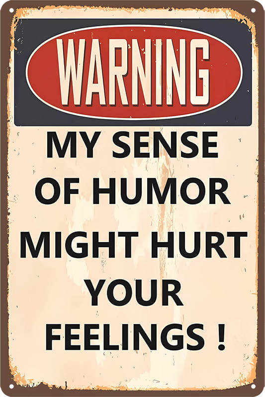 Warning My Sense Of Humor Might Hurt Your Feelings Sarcastic Tin Sign
